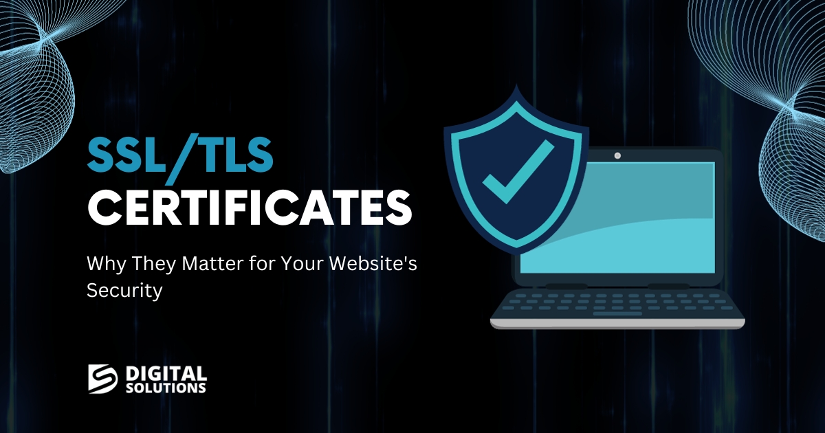 SSL/TLS Certificates: Why They Matter for Your Website’s Security